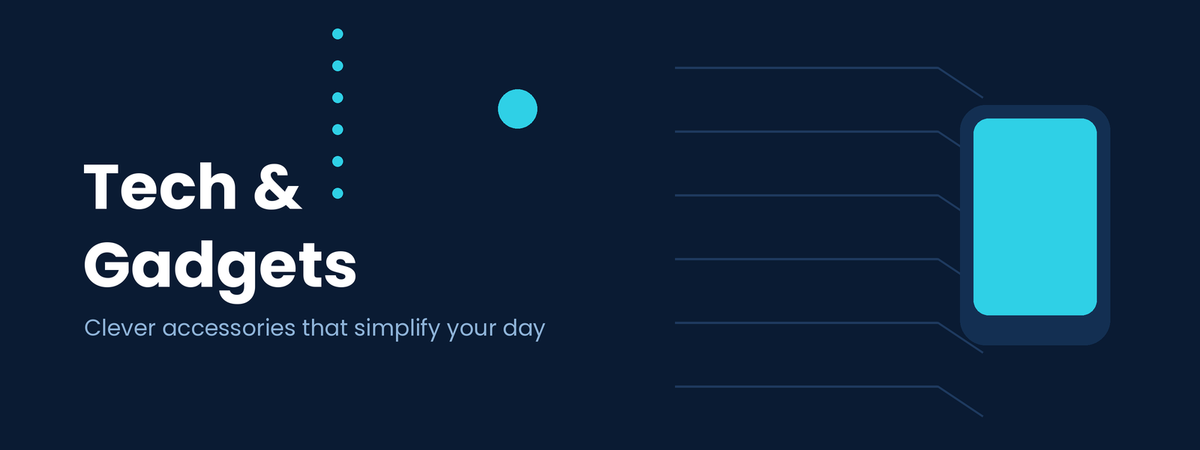 Tech & Gadgets banner: clever accessories and smart gadgets to simplify your day
